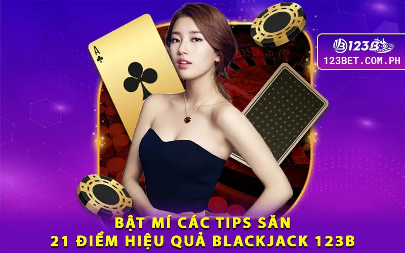 2-bat-mi-cac-tips-san-21-diem-hieu-qua-blackjack-123b